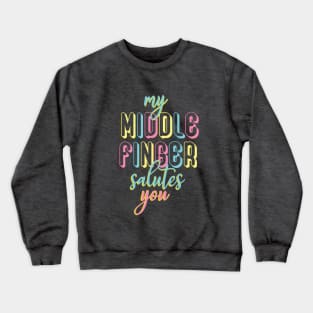 My middle finger salutes you Crewneck Sweatshirt